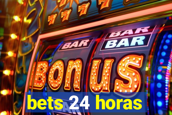 bets 24 horas